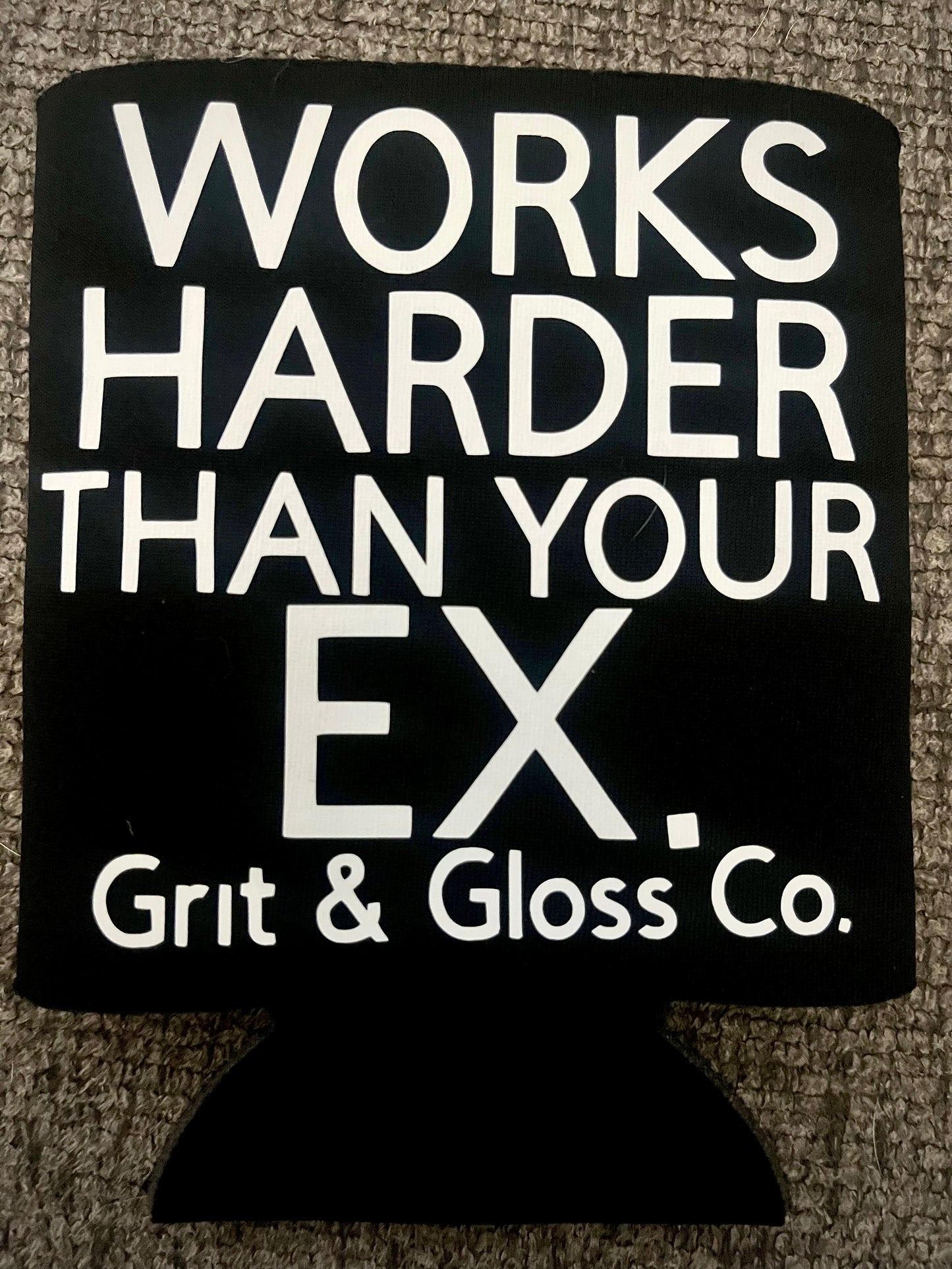 "Works Harder Than Your Ex" Koozie - Grit & Gloss Co.